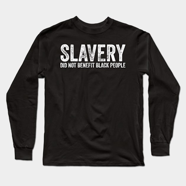 Slavery Did Not Benefit Black People Long Sleeve T-Shirt by StarMa